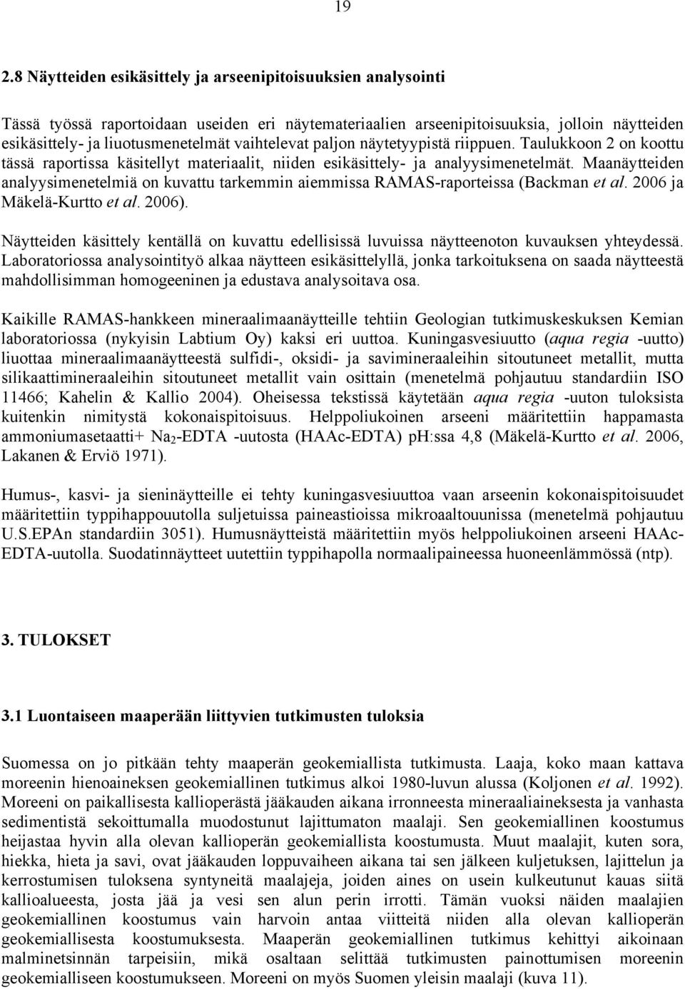 Maanäytteiden analyysimenetelmiä on kuvattu tarkemmin aiemmissa RAMAS-raporteissa (Backman et al. 2006 ja Mäkelä-Kurtto et al. 2006).