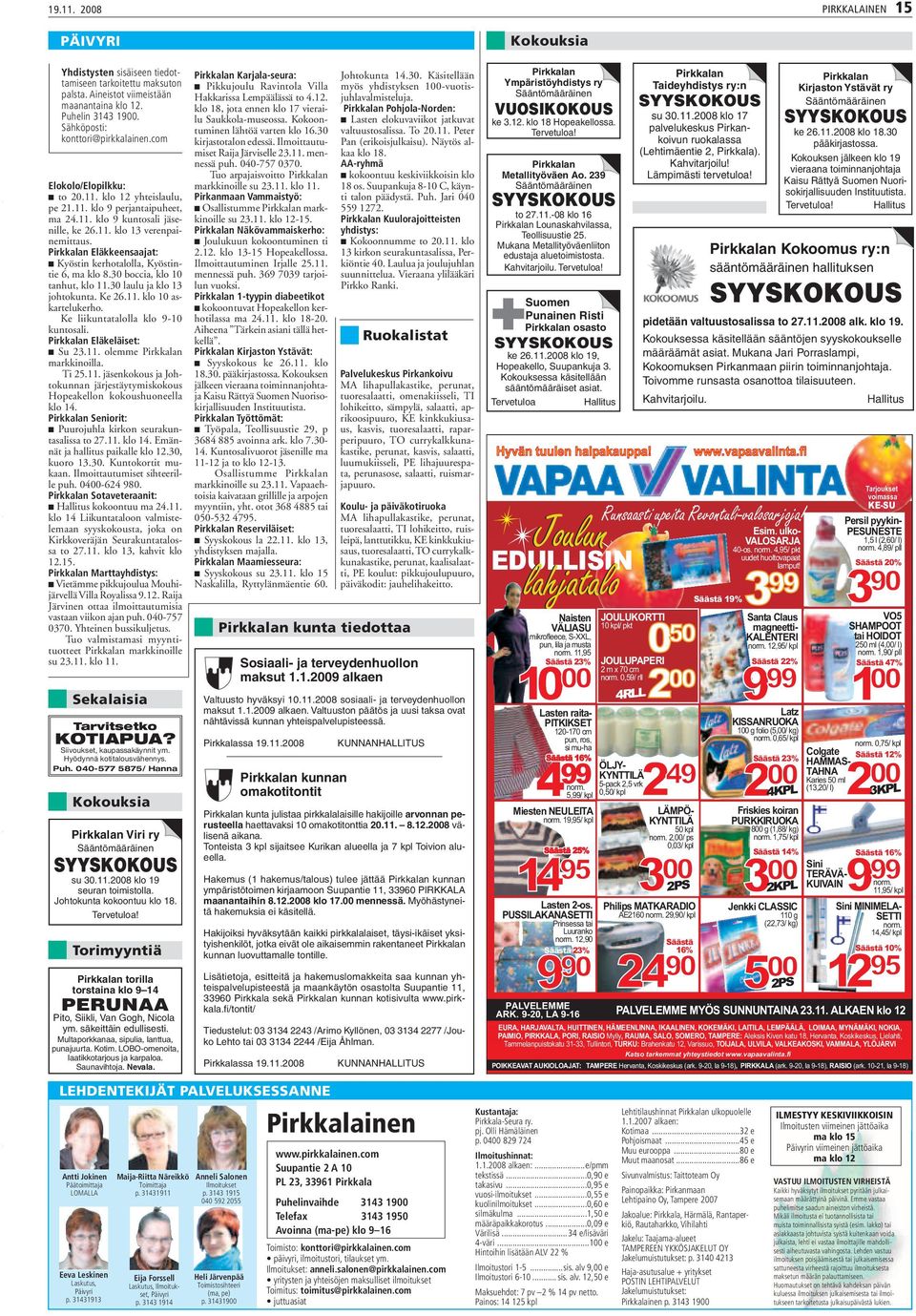 Pirkkalan Eläkkeensaajat: Kyöstin kerhotalolla, Kyöstintie 6, ma klo 8.30 boccia, klo 10 tanhut, klo 11.30 laulu ja klo 13 johtokunta. Ke 26.11. klo 10 askartelukerho.