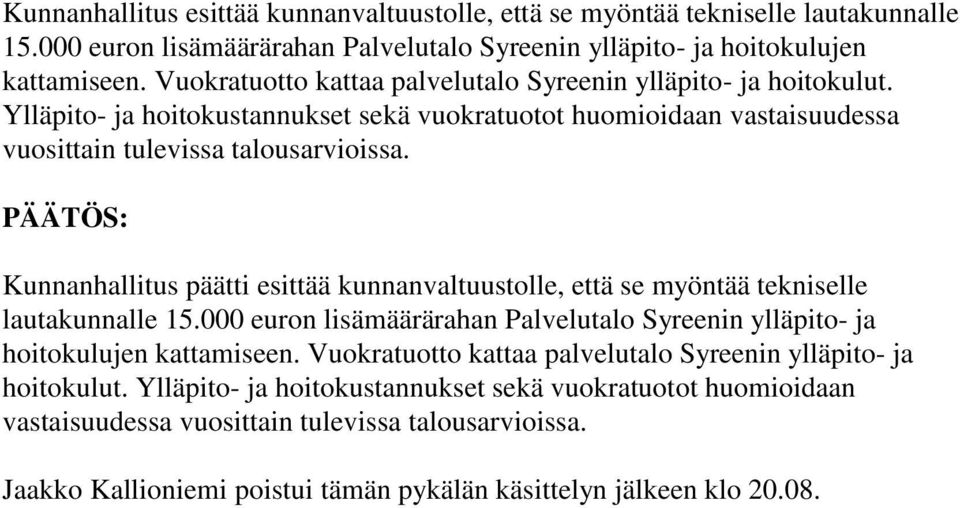 Kunnanhallitus päätti esittää kunnanvaltuustolle, että se myöntää tekniselle lautakunnalle 15.000 euron lisämäärärahan Palvelutalo Syreenin ylläpito- ja hoitokulujen kattamiseen.