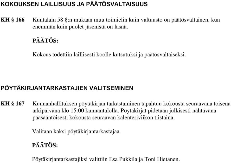 PÖYTÄKIRJANTARKASTAJIEN VALITSEMINEN KH 167 Kunnanhallituksen pöytäkirjan tarkastaminen tapahtuu kokousta seuraavana toisena arkipäivänä klo 15:00