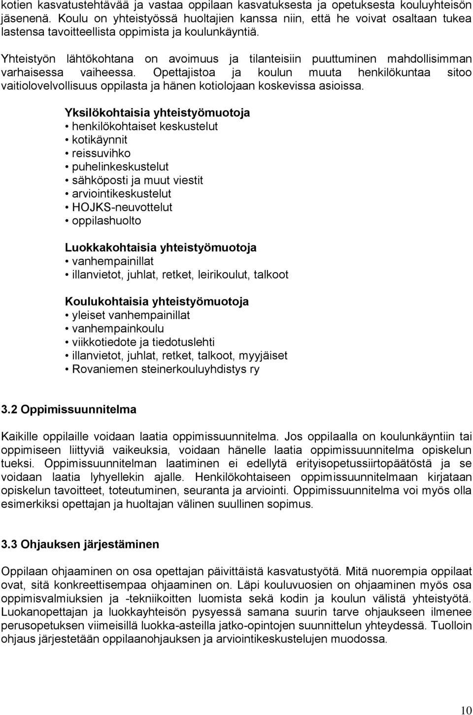 Yhteistyön lähtökohtana on avoimuus ja tilanteisiin puuttuminen mahdollisimman varhaisessa vaiheessa.