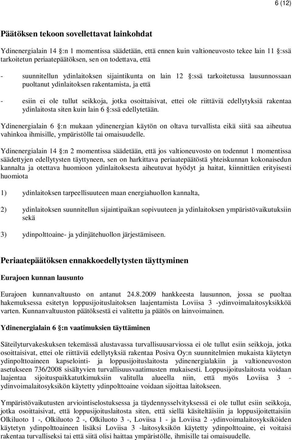 riittäviä edellytyksiä rakentaa ydinlaitosta siten kuin lain 6 :ssä edellytetään.