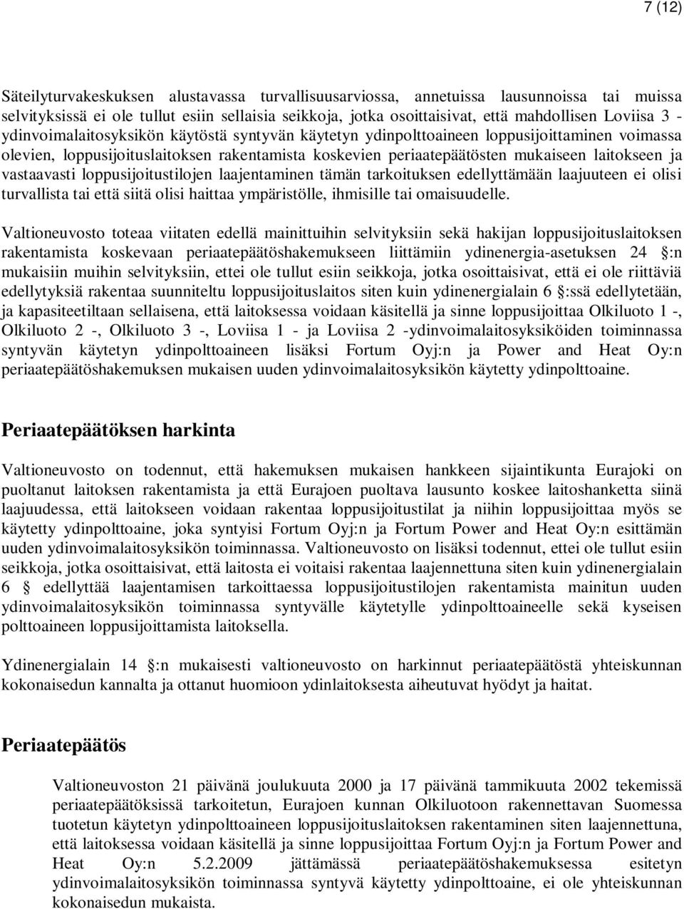 vastaavasti loppusijoitustilojen laajentaminen tämän tarkoituksen edellyttämään laajuuteen ei olisi turvallista tai että siitä olisi haittaa ympäristölle, ihmisille tai omaisuudelle.