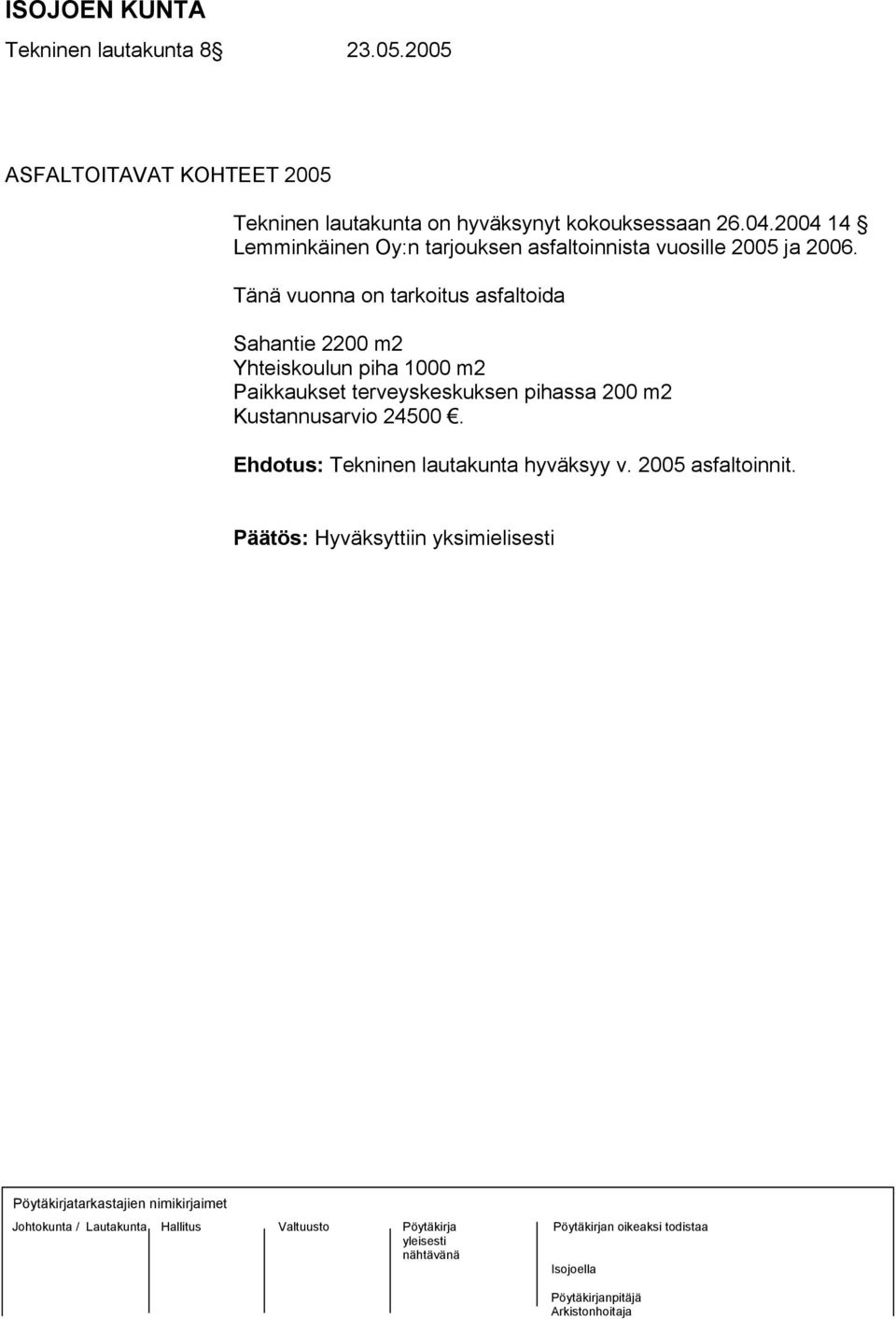 2004 14 Lemminkäinen Oy:n tarjouksen asfaltoinnista vuosille 2005 ja 2006.