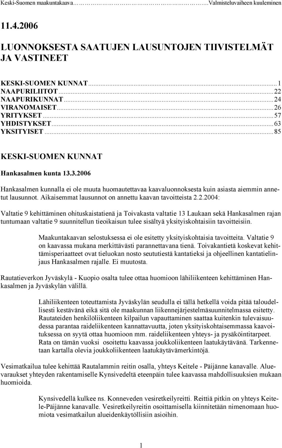 Aikaisemmat lausunnot on annettu kaavan tavoitteista 2.