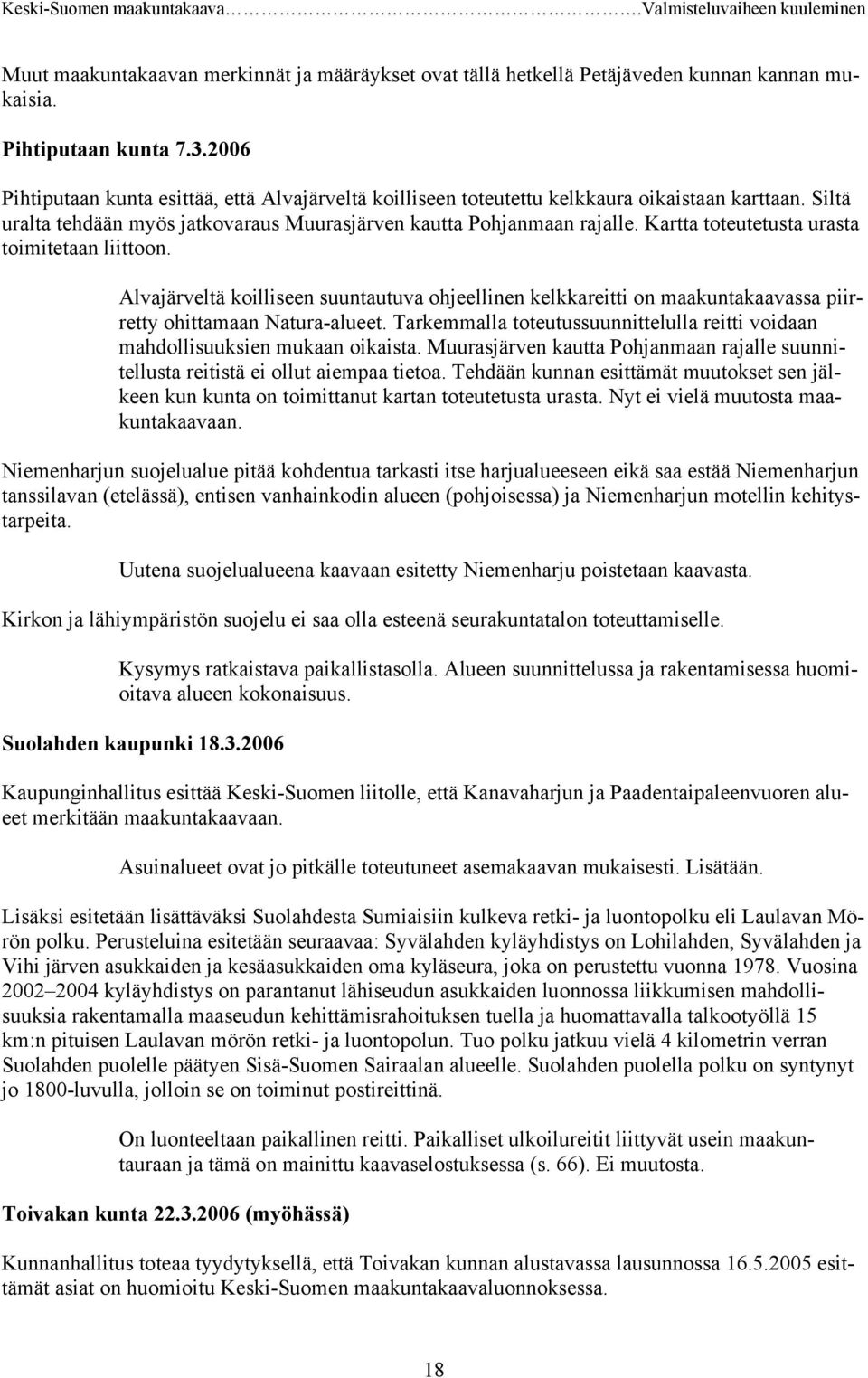 Kartta toteutetusta urasta toimitetaan liittoon. Alvajärveltä koilliseen suuntautuva ohjeellinen kelkkareitti on maakuntakaavassa piirretty ohittamaan Natura-alueet.