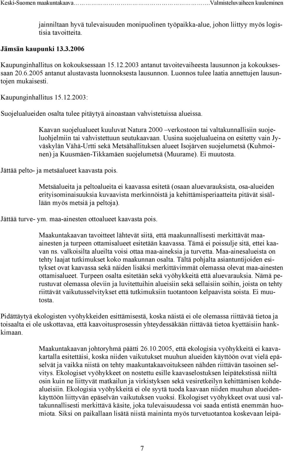 2003: Suojelualueiden osalta tulee pitäytyä ainoastaan vahvistetuissa alueissa.