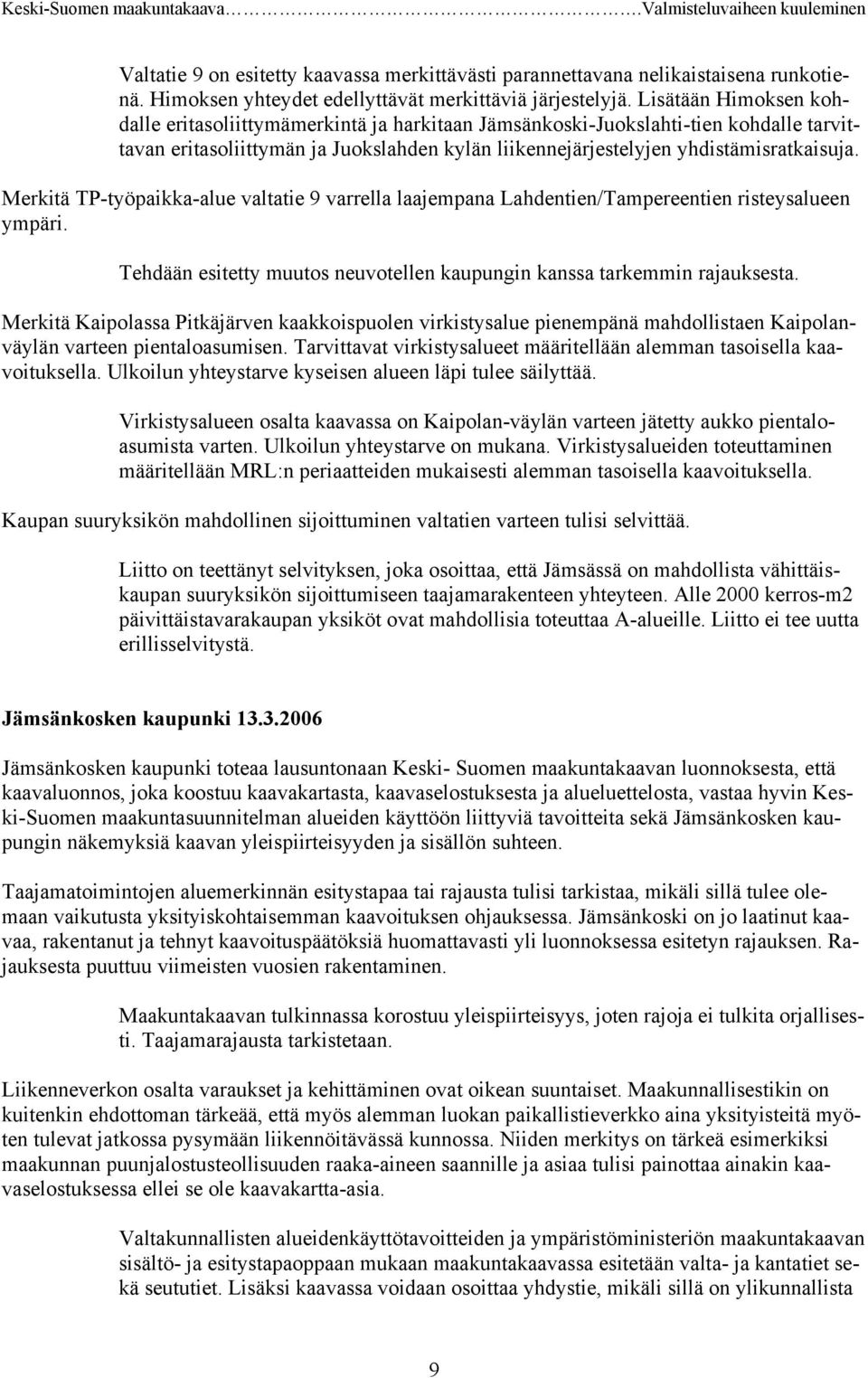 Merkitä TP-työpaikka-alue valtatie 9 varrella laajempana Lahdentien/Tampereentien risteysalueen ympäri. Tehdään esitetty muutos neuvotellen kaupungin kanssa tarkemmin rajauksesta.