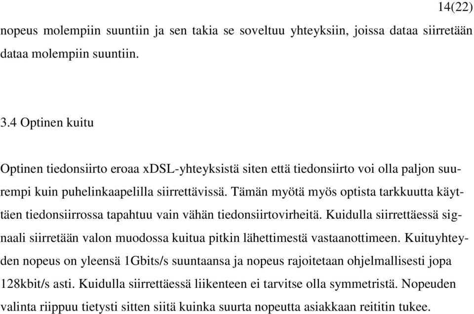 Tämän myötä myös optista tarkkuutta käyttäen tiedonsiirrossa tapahtuu vain vähän tiedonsiirtovirheitä.