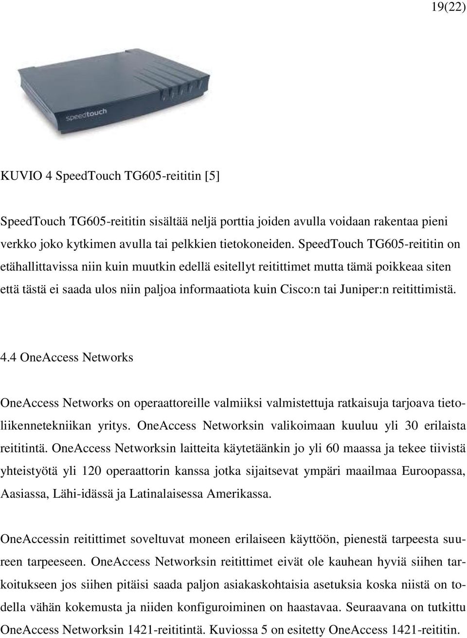 reitittimistä. 4.4 OneAccess Networks OneAccess Networks on operaattoreille valmiiksi valmistettuja ratkaisuja tarjoava tietoliikennetekniikan yritys.