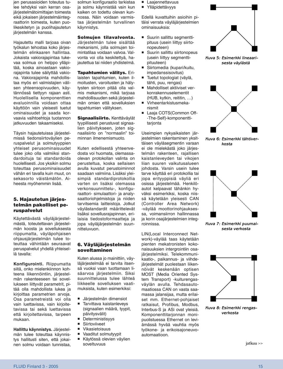 Jokaista vakiorajapintaa tukevaa solmua on helppo ylläpitää, koska ainoastaan vakiorajapinta tulee säilyttää vakiona.