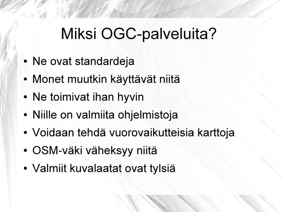toimivat ihan hyvin Niille on valmiita ohjelmistoja