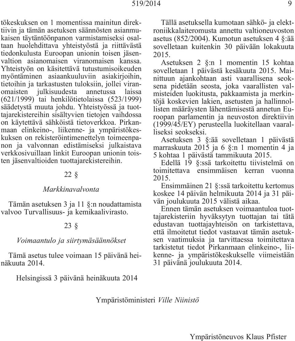 Yhteistyön on käsitettävä tutustumisoikeuden myöntäminen asiaankuuluviin asiakirjoihin, tietoihin ja tarkastusten tuloksiin, jollei viranomaisten julkisuudesta annetussa laissa (621/1999) tai