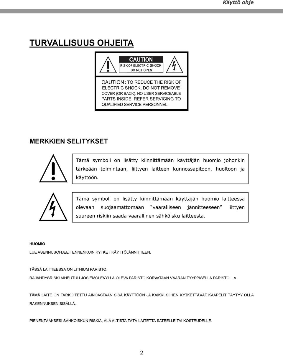 HUOMIO LUE ASENNUSOHJEET ENNENKUIN KYTKET KÄYTTÖJÄNNITTEEN. TÄSSÄ LAITTEESSA ON LITHIUM PARISTO. RÄJÄHDYSRISKI AIHEUTUU JOS EMOLEVYLLÄ OLEVA PARISTO KORVATAAN VÄÄRÄN TYYPPISELLÄ PARISTOLLA.