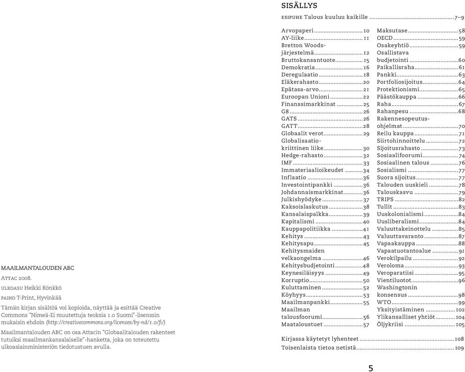 0 Suomi -lisenssin mukaisin ehdoin (http://creativecommons.org/licenses/by-nd/1.