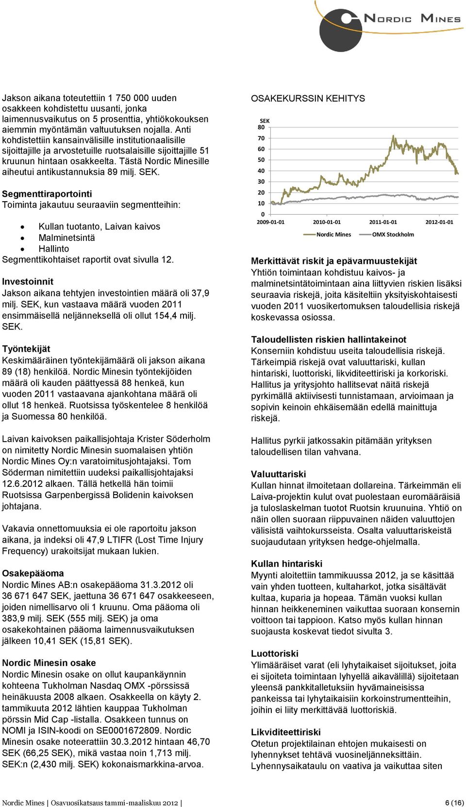 Tästä Nordic Minesille aiheutui antikustannuksia 89 milj. SEK.