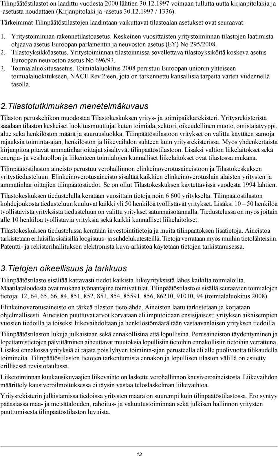 Keskeinen vuosittaisten yritystoiminnan tilastojen laatimista ohjaava asetus Euroopan parlamentin ja neuvoston asetus (EY) No 295/2008. 2. Tilastoyksikköasetus.