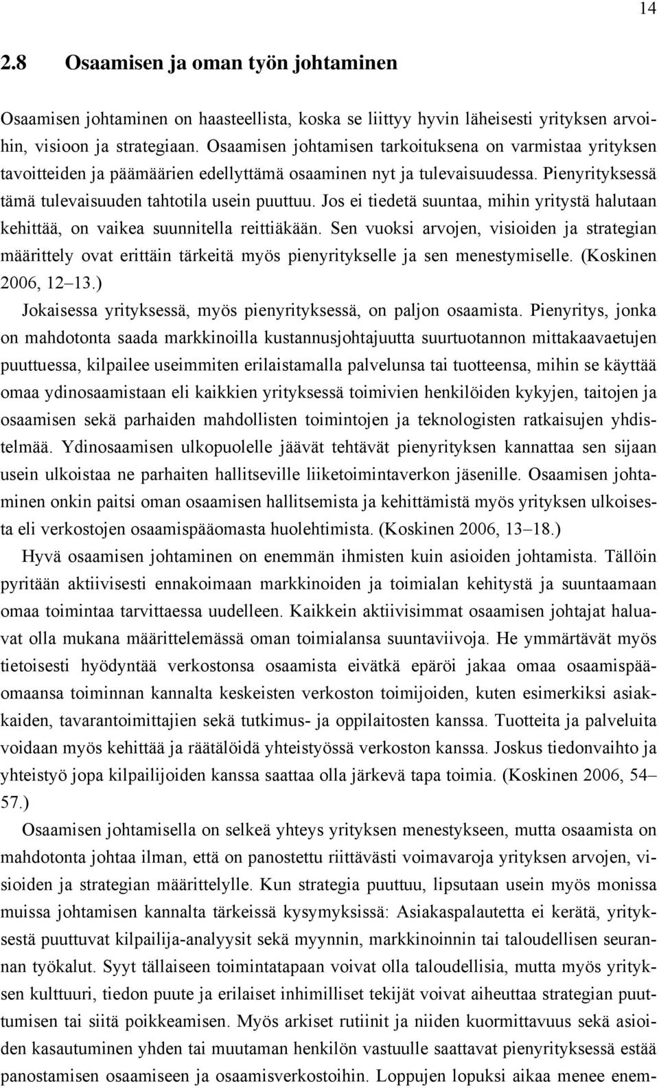 Jos ei tiedetä suuntaa, mihin yritystä halutaan kehittää, on vaikea suunnitella reittiäkään.