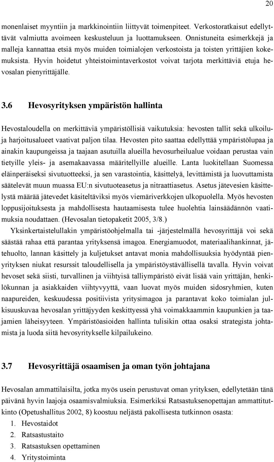 Hyvin hoidetut yhteistoimintaverkostot voivat tarjota merkittäviä etuja hevosalan pienyrittäjälle. 3.