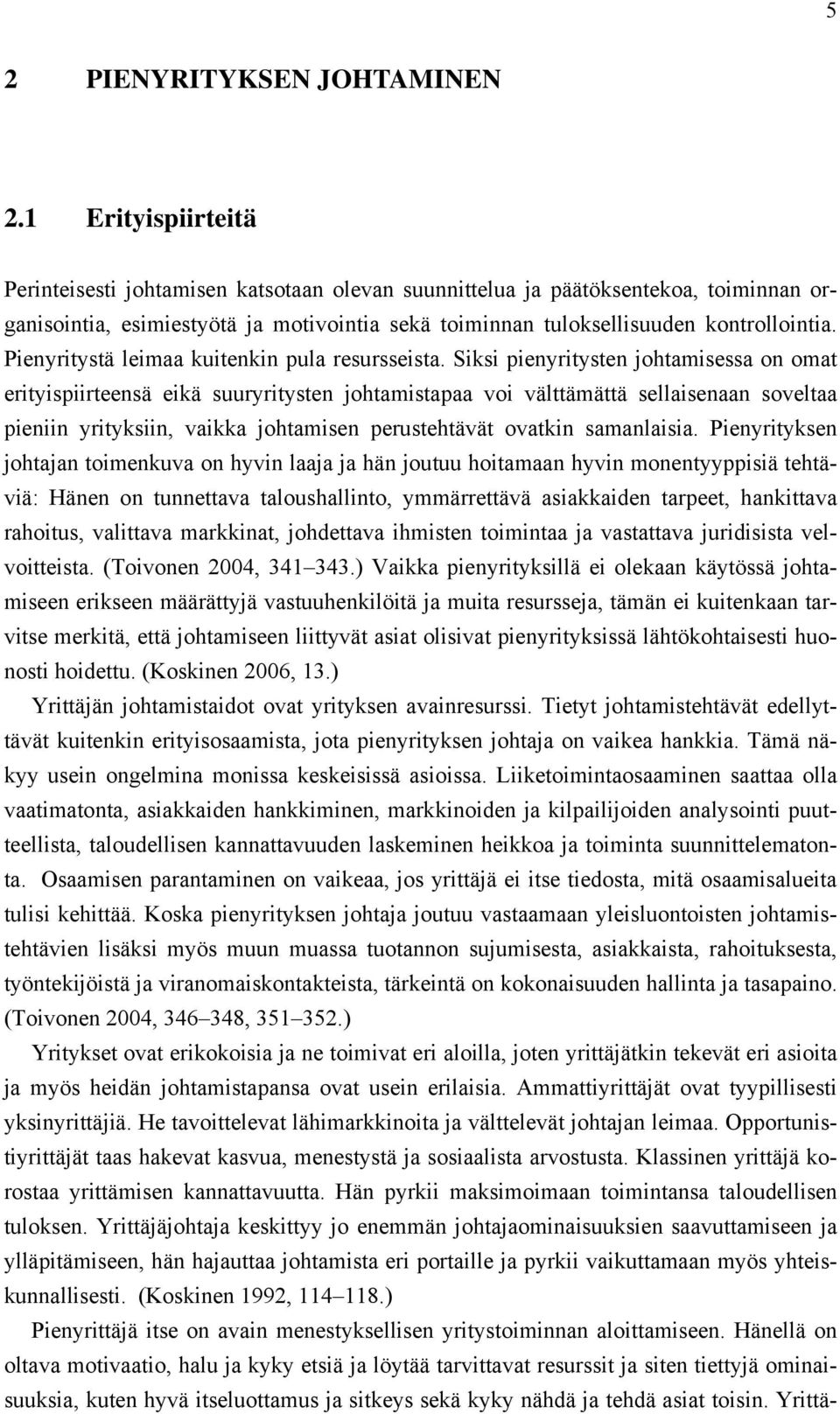 Pienyritystä leimaa kuitenkin pula resursseista.