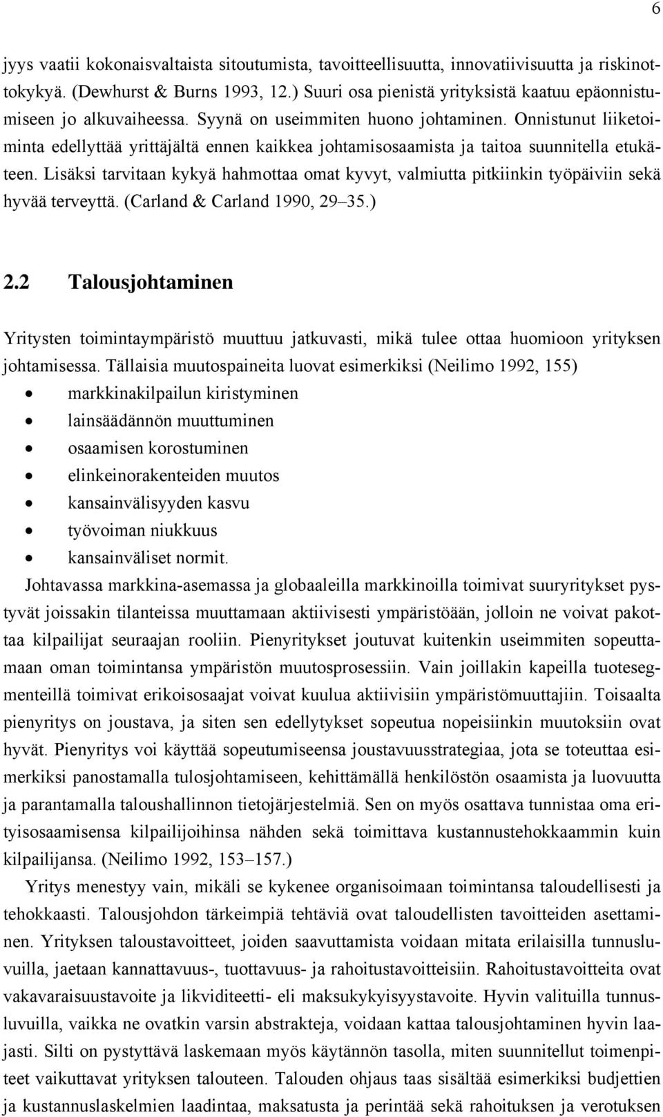 Onnistunut liiketoiminta edellyttää yrittäjältä ennen kaikkea johtamisosaamista ja taitoa suunnitella etukäteen.