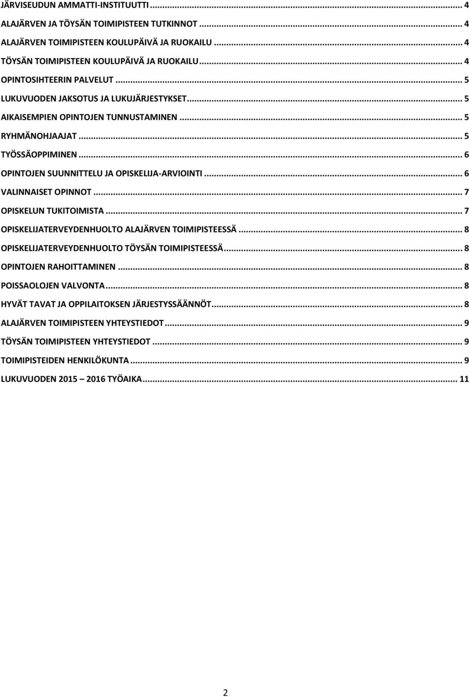 .. 6 OPINTOJEN SUUNNITTELU JA OPISKELIJA-ARVIOINTI... 6 VALINNAISET OPINNOT... 7 OPISKELUN TUKITOIMISTA... 7 OPISKELIJATERVEYDENHUOLTO ALAJÄRVEN TOIMIPISTEESSÄ.