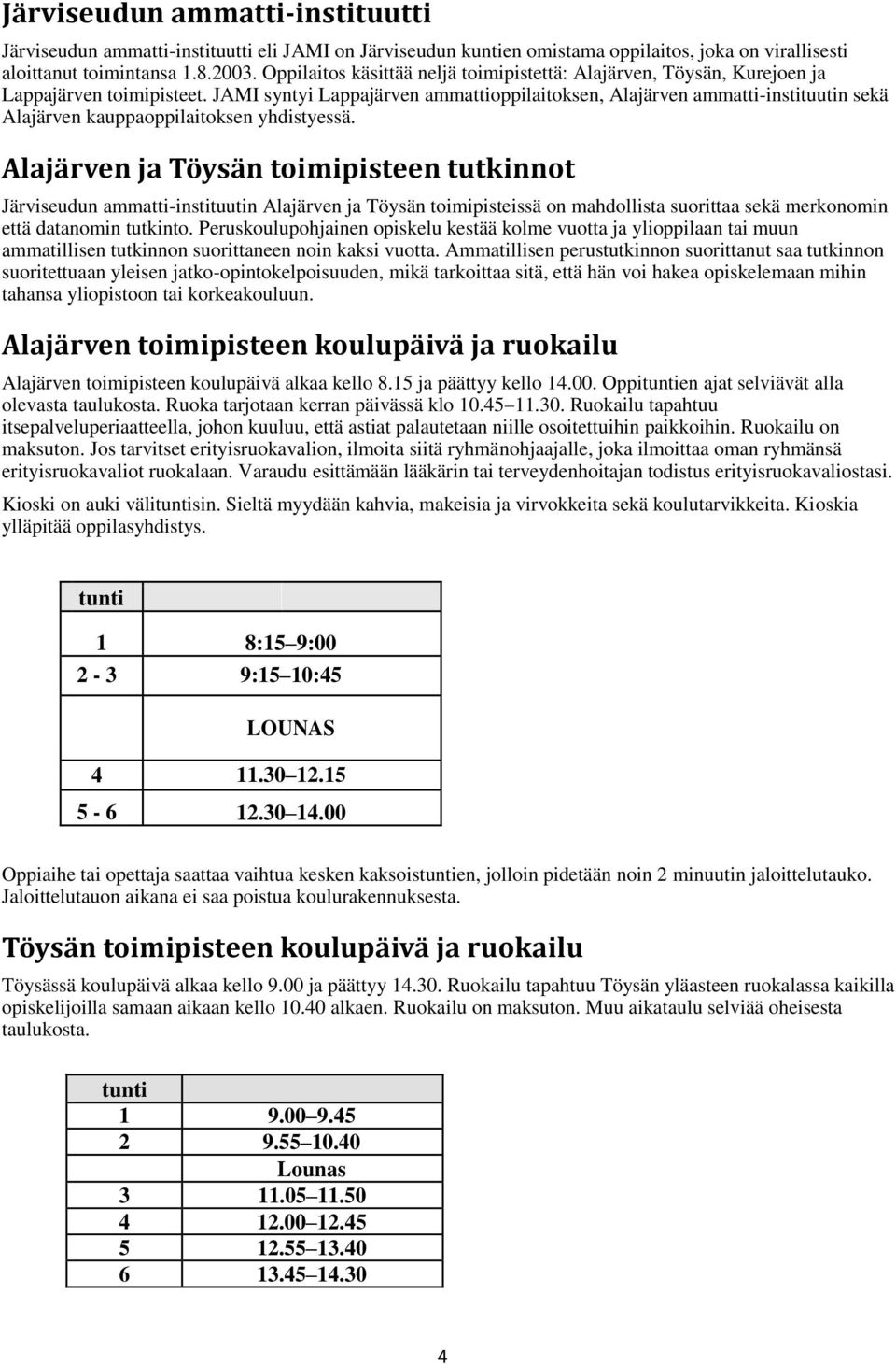 JAMI syntyi Lappajärven ammattioppilaitoksen, Alajärven ammatti-instituutin sekä Alajärven kauppaoppilaitoksen yhdistyessä.