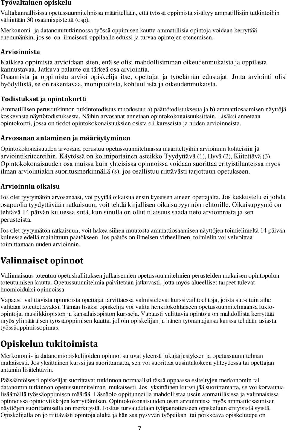Arvioinnista Kaikkea oppimista arvioidaan siten, että se olisi mahdollisimman oikeudenmukaista ja oppilasta kannustavaa. Jatkuva palaute on tärkeä osa arviointia.