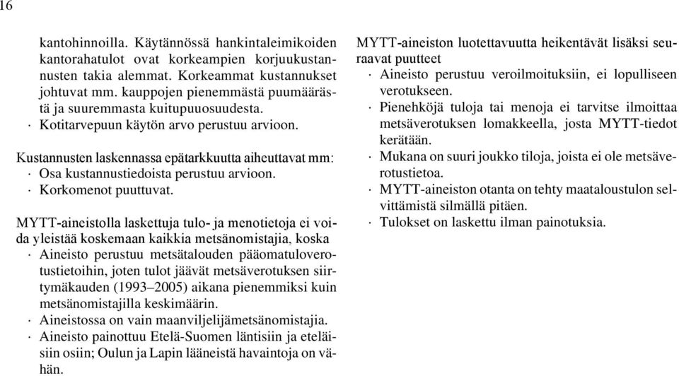 Kustannusten laskennassa epätarkkuutta aiheuttavat mm: Osa kustannustiedoista perustuu arvioon. Korkomenot puuttuvat.