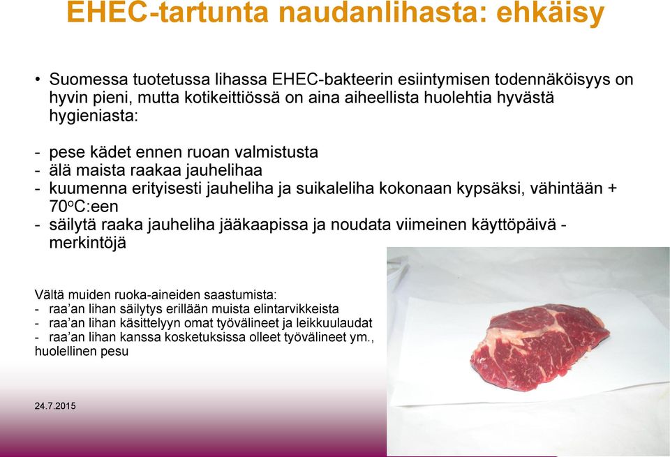 vähintään + 70 o C:een - säilytä raaka jauheliha jääkaapissa ja noudata viimeinen käyttöpäivä - merkintöjä Vältä muiden ruoka-aineiden saastumista: - raa an lihan