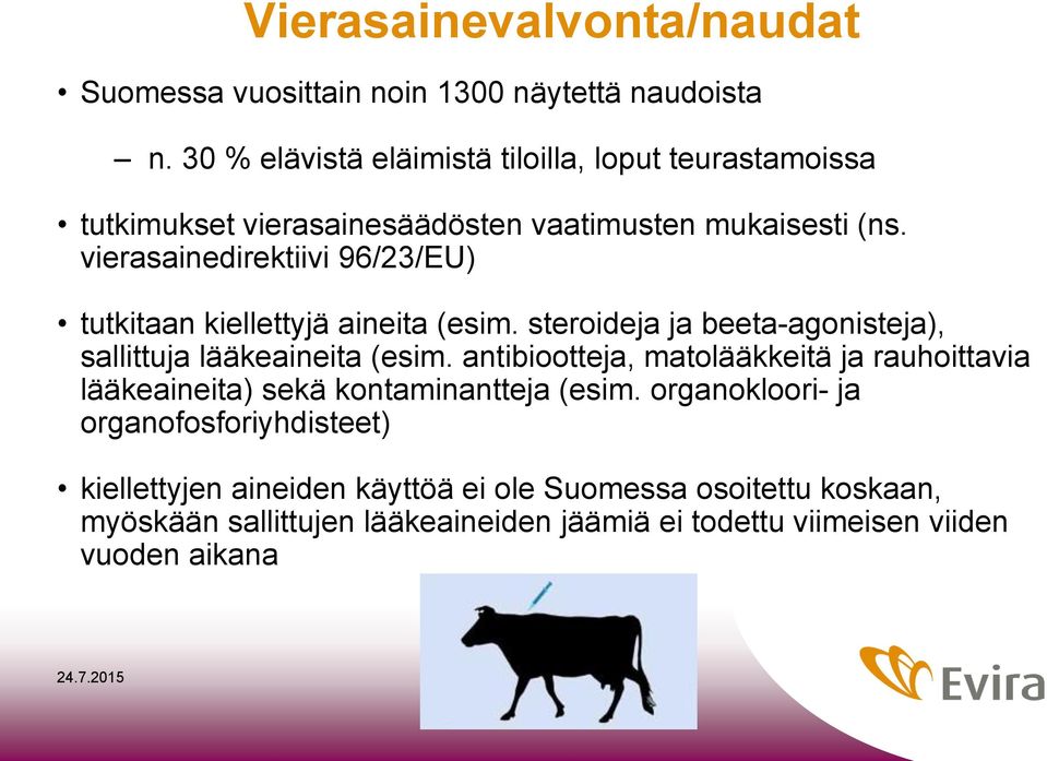 vierasainedirektiivi 96/23/EU) tutkitaan kiellettyjä aineita (esim. steroideja ja beeta-agonisteja), sallittuja lääkeaineita (esim.