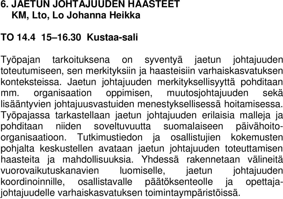 Jaetun johtajuuden merkityksellisyyttä pohditaan mm. organisaation oppimisen, muutosjohtajuuden sekä lisääntyvien johtajuusvastuiden menestyksellisessä hoitamisessa.