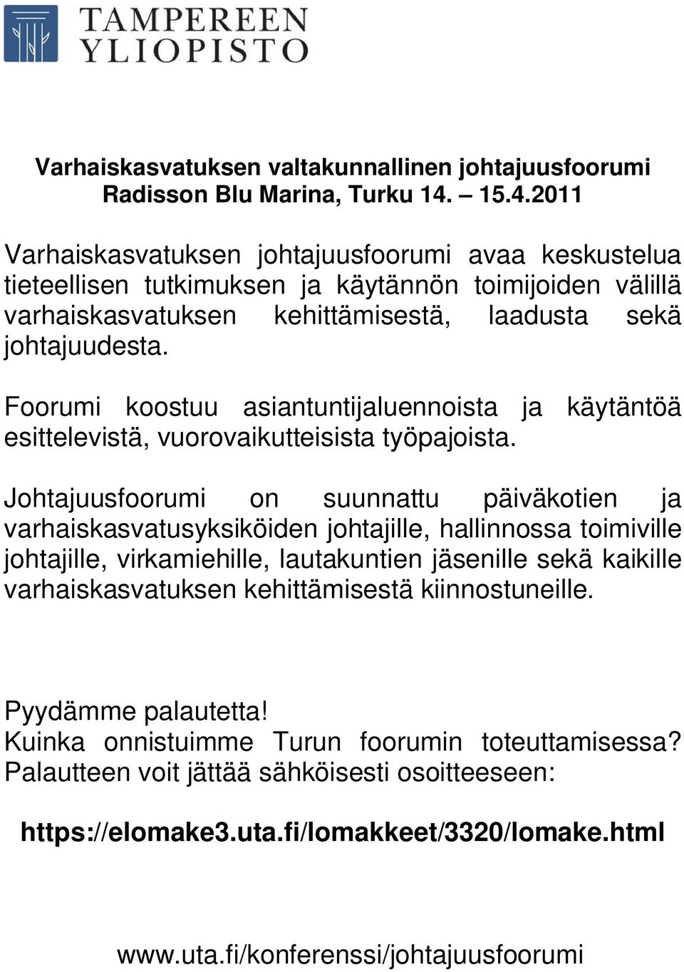 Foorumi koostuu asiantuntijaluennoista ja käytäntöä esittelevistä, vuorovaikutteisista työpajoista.