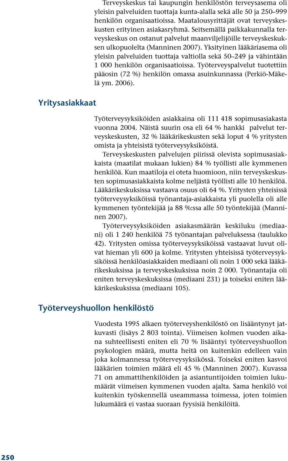 Yksityinen lääkäriasema oli yleisin palveluiden tuottaja valtiolla sekä 50 249 ja vähintään 1 000 henkilön organisaatioissa.