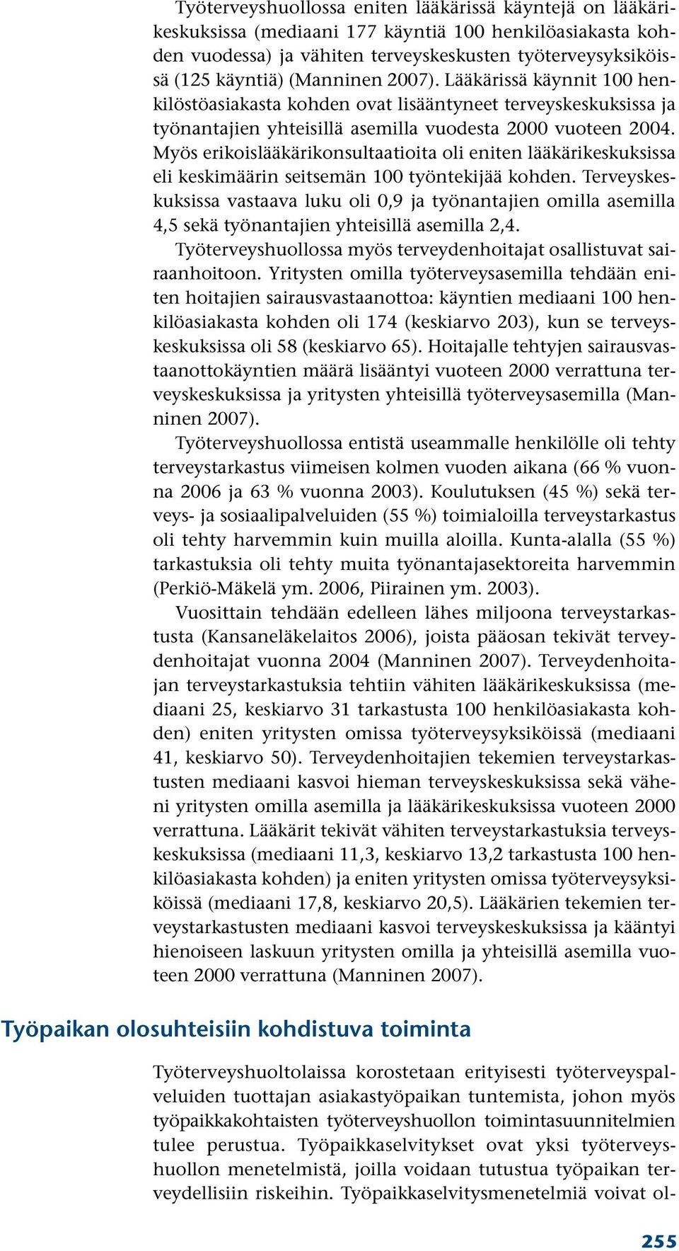 Myös erikoislääkärikonsultaatioita oli eniten lääkärikeskuksissa eli keskimäärin seitsemän 100 työntekijää kohden.