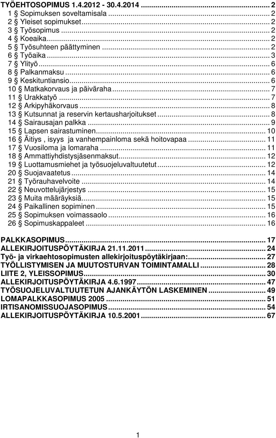 .. 9 15 Lapsen sairastuminen... 10 16 Äitiys, isyys ja vanhempainloma sekä hoitovapaa... 11 17 Vuosiloma ja lomaraha... 11 18 Ammattiyhdistysjäsenmaksut.