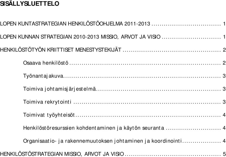 .. 2 Osaava henkilöstö... 2 Työnantajakuva... 3 Toimiva johtamisjärjestelmä... 3 Toimiva rekrytointi.