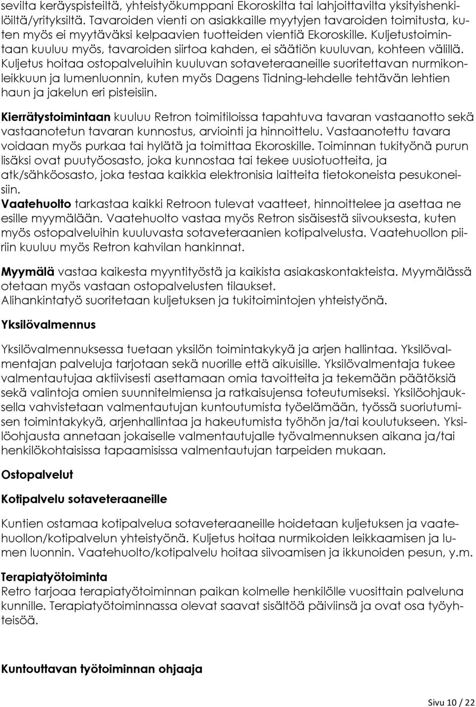 Kuljetustoimintaan kuuluu myös, tavaroiden siirtoa kahden, ei säätiön kuuluvan, kohteen välillä.