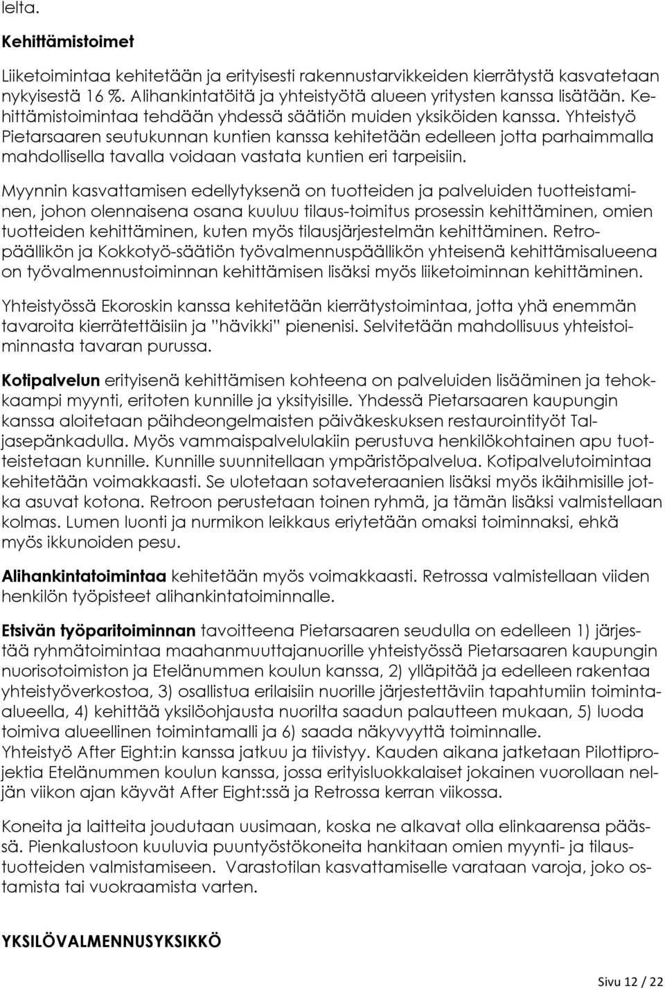 Yhteistyö Pietarsaaren seutukunnan kuntien kanssa kehitetään edelleen jotta parhaimmalla mahdollisella tavalla voidaan vastata kuntien eri tarpeisiin.