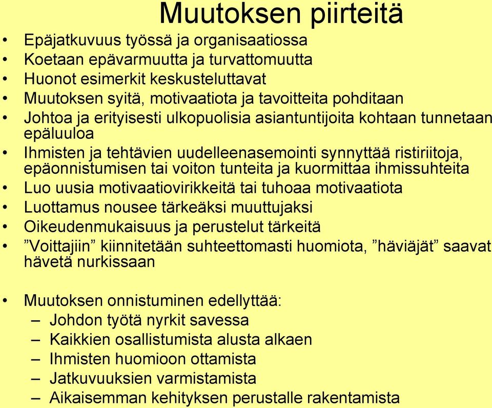 Luo uusia motivaatiovirikkeitä tai tuhoaa motivaatiota Luottamus nousee tärkeäksi muuttujaksi Oikeudenmukaisuus ja perustelut tärkeitä Voittajiin kiinnitetään suhteettomasti huomiota, häviäjät saavat