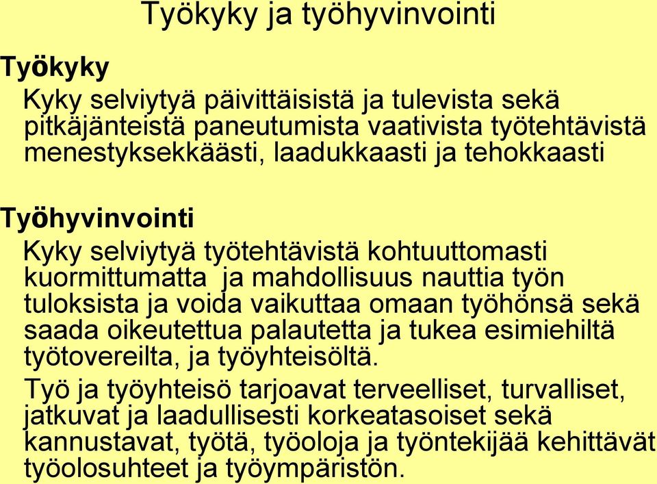 tuloksista ja voida vaikuttaa omaan työhönsä sekä saada oikeutettua palautetta ja tukea esimiehiltä työtovereilta, ja työyhteisöltä.