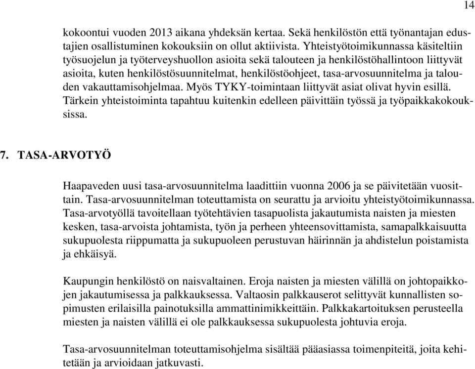 tasa-arvosuunnitelma ja talouden vakauttamisohjelmaa. Myös TYKY-toimintaan liittyvät asiat olivat hyvin esillä.