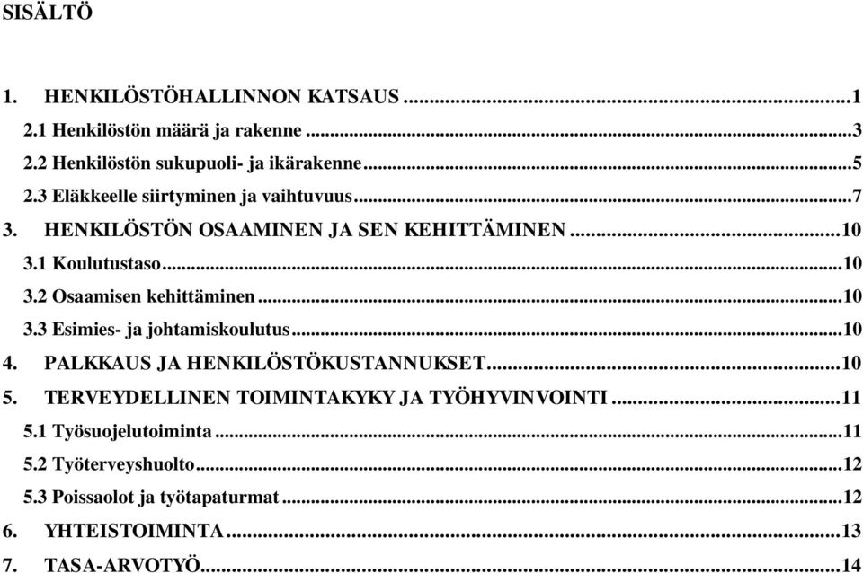 .. 10 3.3 Esimies- ja johtamiskoulutus... 10 4. PALKKAUS JA HENKILÖSTÖKUSTANNUKSET... 10 5. TERVEYDELLINEN TOIMINTAKYKY JA TYÖHYVINVOINTI.