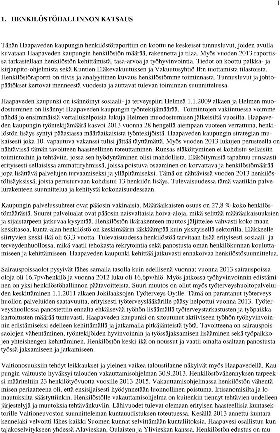 Tiedot on koottu palkka- ja kirjanpito-ohjelmista sekä Kuntien Eläkevakuutuksen ja Vakuutusyhtiö If:n tuottamista tilastoista.