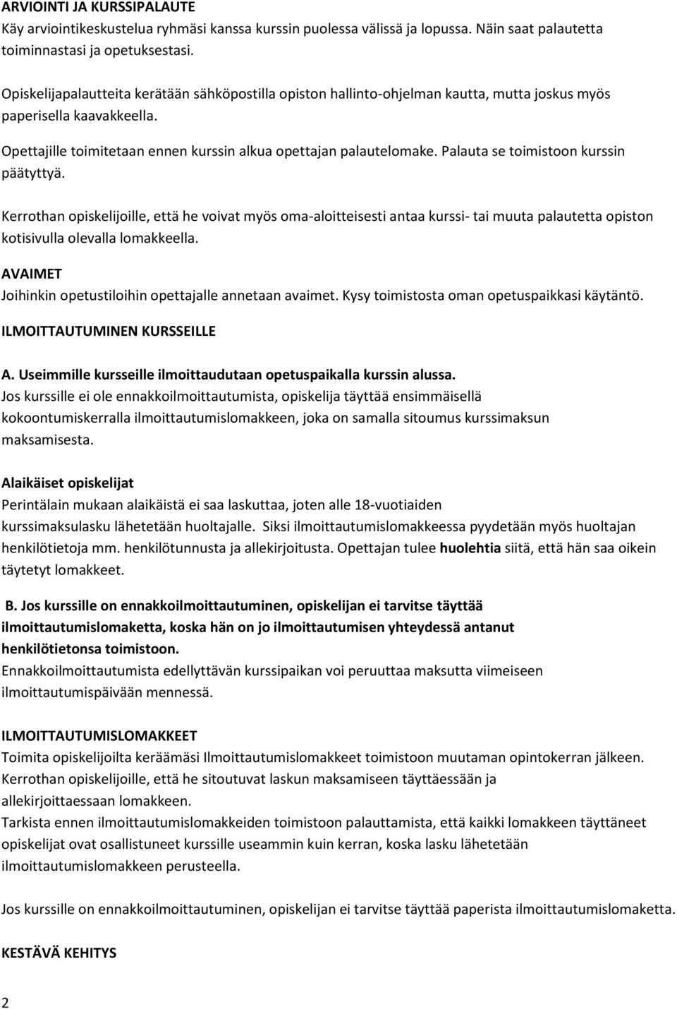 Palauta se toimistoon kurssin päätyttyä. Kerrothan opiskelijoille, että he voivat myös oma-aloitteisesti antaa kurssi- tai muuta palautetta opiston kotisivulla olevalla lomakkeella.