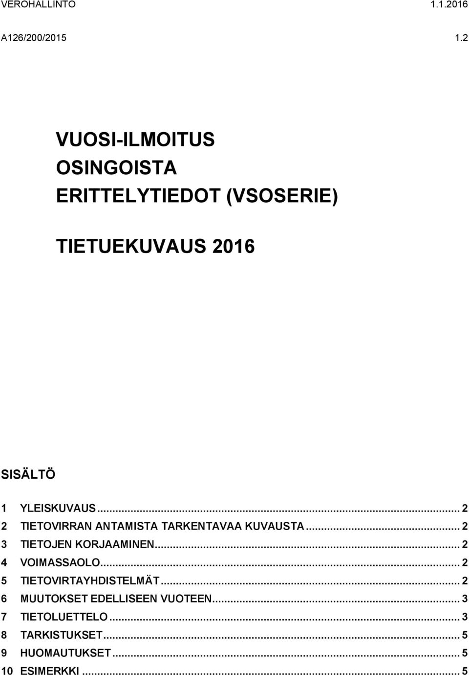 .. 2 2 TIETOVIRRAN ANTAMISTA TARKENTAVAA KUVAUSTA... 2 3 TIETOJEN KORJAAMINEN... 2 4 VOIMASSAOLO.