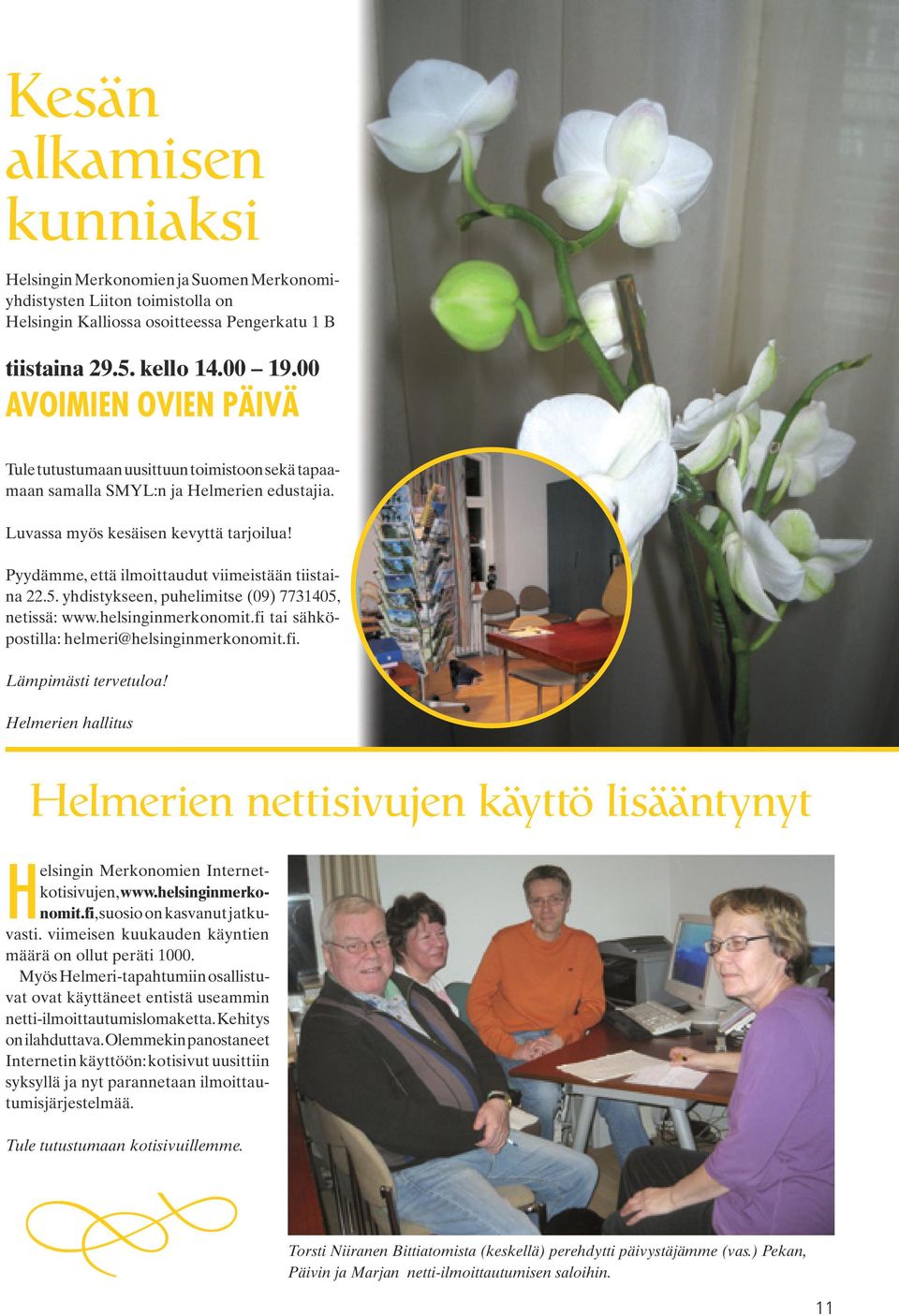 Pyydämme, että ilmoittaudut viimeistään tiistaina 22.5. yhdistykseen, puhelimitse (09) 7731405, netissä: www.helsinginmerkonomit.fi tai sähköpostilla: helmeri@helsinginmerkonomit.fi. Lämpimästi tervetuloa!