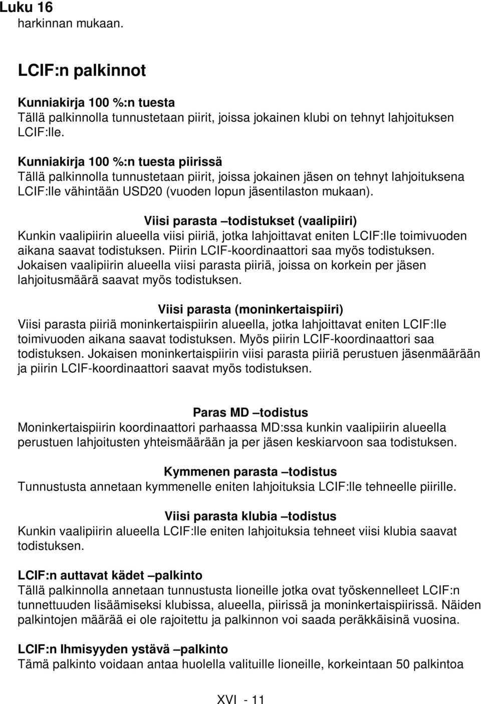 Viisi parasta todistukset (vaalipiiri) Kunkin vaalipiirin alueella viisi piiriä, jotka lahjoittavat eniten LCIF:lle toimivuoden aikana saavat todistuksen.