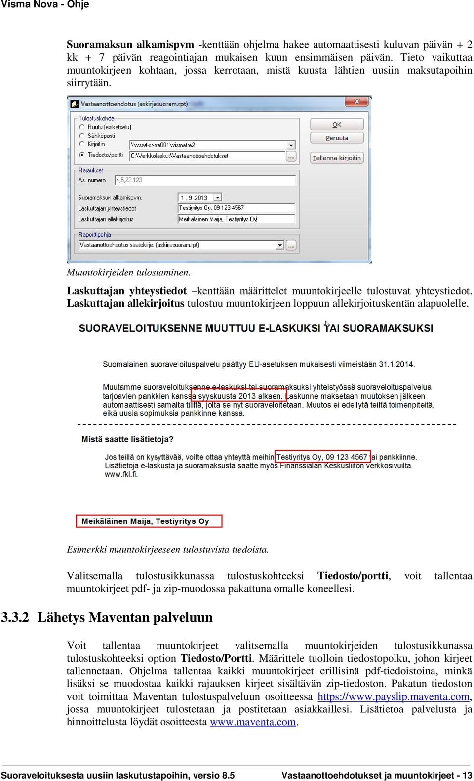 Laskuttajan yhteystiedot kenttään määrittelet muuntokirjeelle tulostuvat yhteystiedot. Laskuttajan allekirjoitus tulostuu muuntokirjeen loppuun allekirjoituskentän alapuolelle.