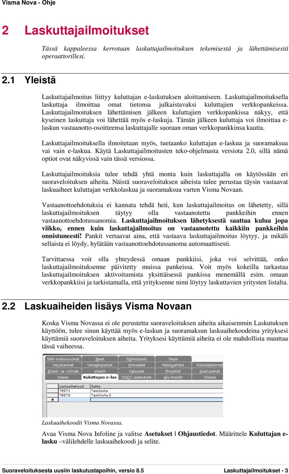 Laskuttajailmoituksen lähettämisen jälkeen kuluttajien verkkopankissa näkyy, että kyseinen laskuttaja voi lähettää myös e-laskuja.